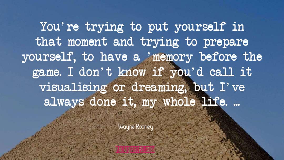 Wayne Rooney Quotes: You're trying to put yourself