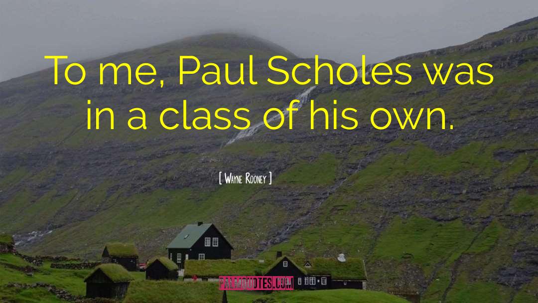 Wayne Rooney Quotes: To me, Paul Scholes was