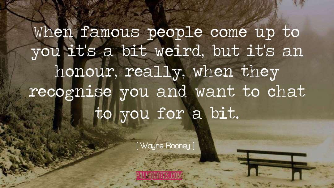 Wayne Rooney Quotes: When famous people come up