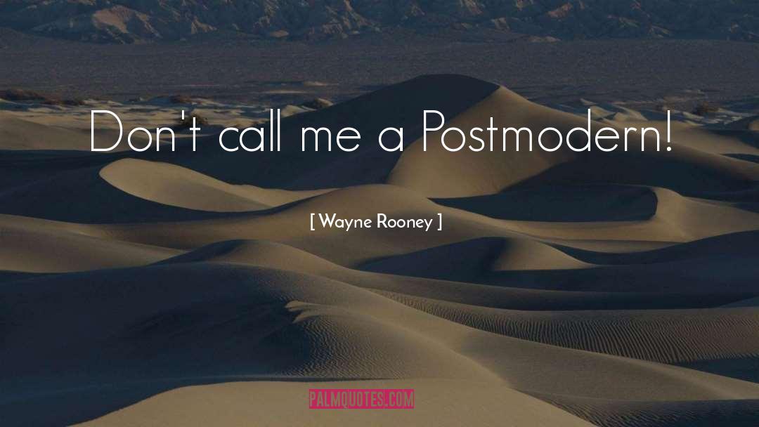 Wayne Rooney Quotes: Don't call me a Postmodern!