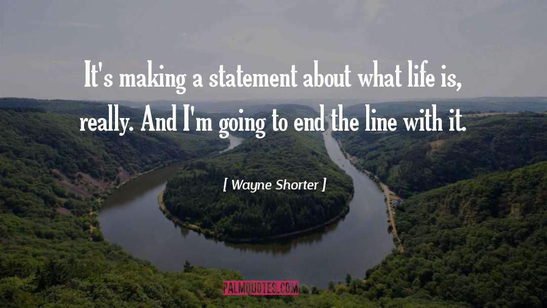 Wayne Shorter Quotes: It's making a statement about
