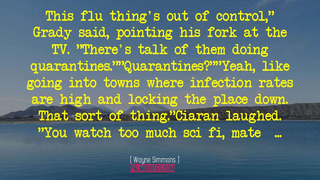 Wayne Simmons Quotes: This flu thing's out of