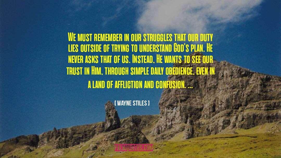 Wayne Stiles Quotes: We must remember in our