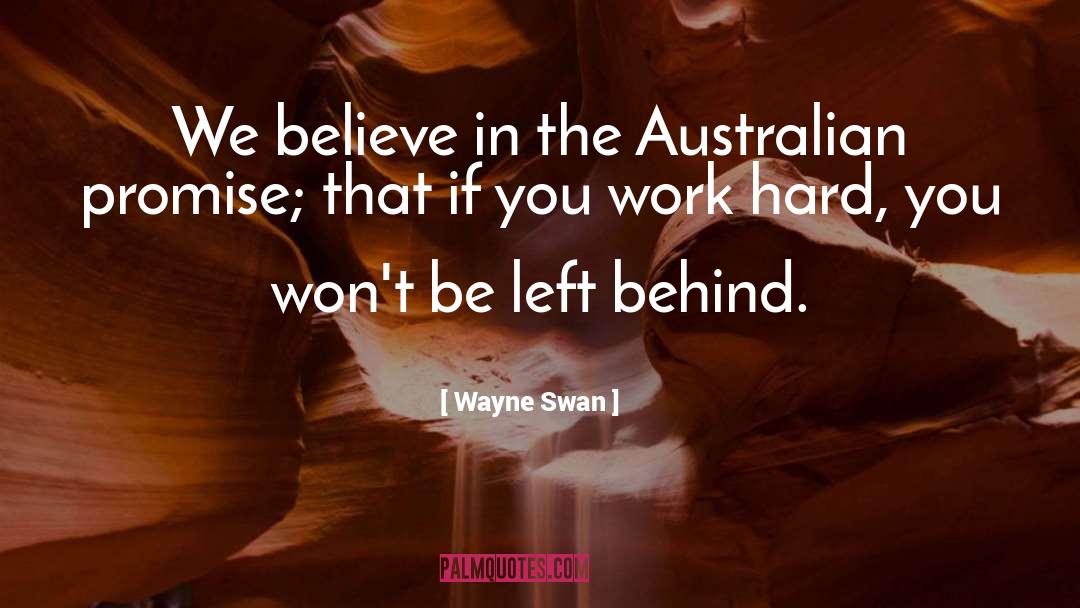 Wayne Swan Quotes: We believe in the Australian