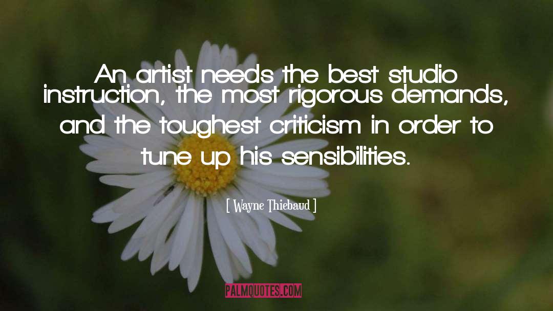 Wayne Thiebaud Quotes: An artist needs the best