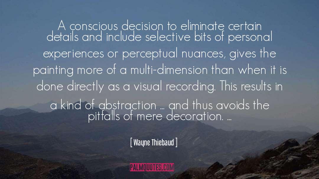 Wayne Thiebaud Quotes: A conscious decision to eliminate