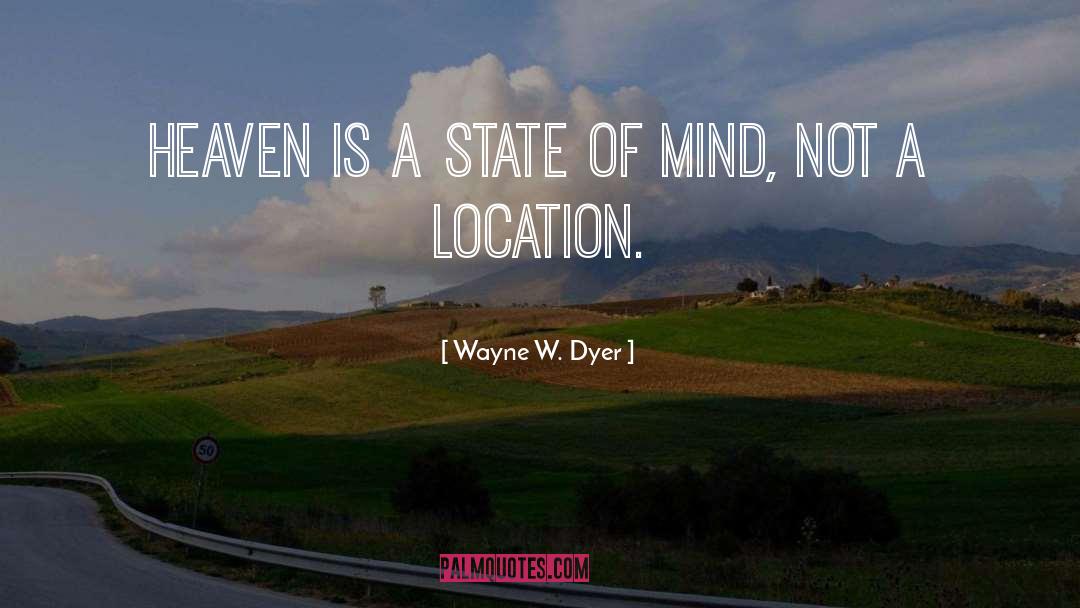 Wayne W. Dyer Quotes: Heaven is a state of