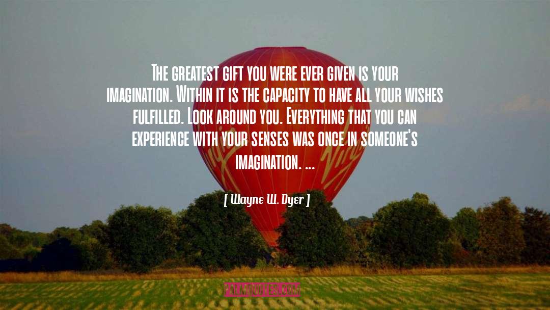 Wayne W. Dyer Quotes: The greatest gift you were