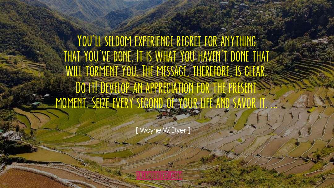 Wayne W. Dyer Quotes: You'll seldom experience regret for