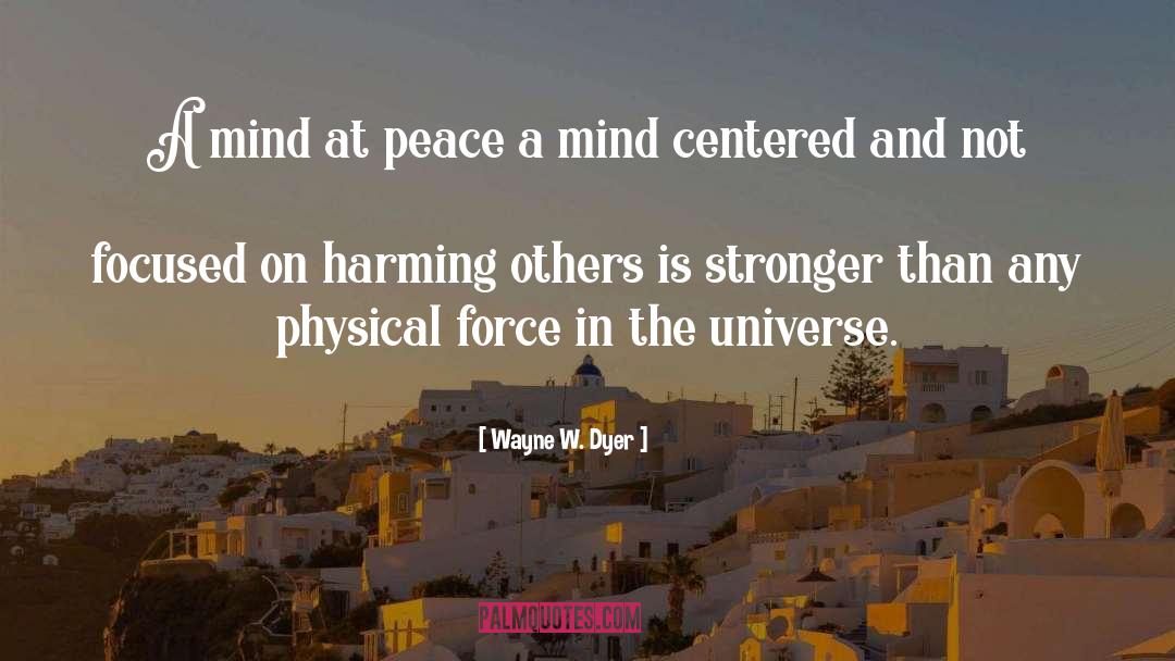 Wayne W. Dyer Quotes: A mind at peace a