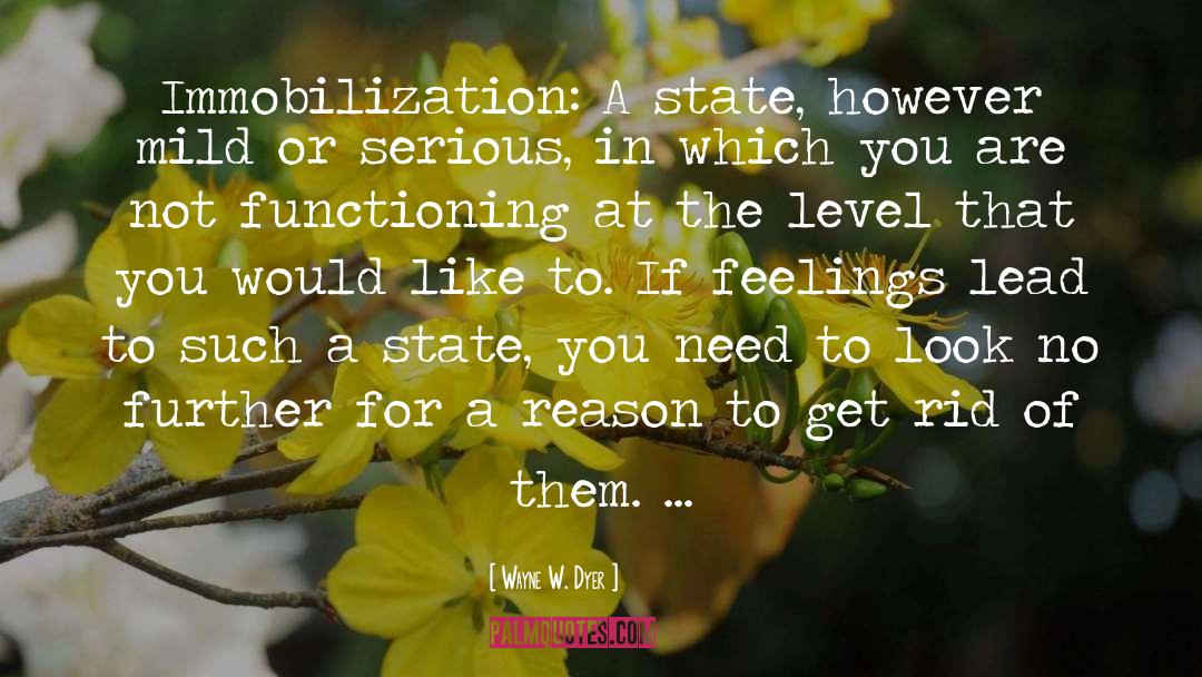 Wayne W. Dyer Quotes: Immobilization: A state, however mild