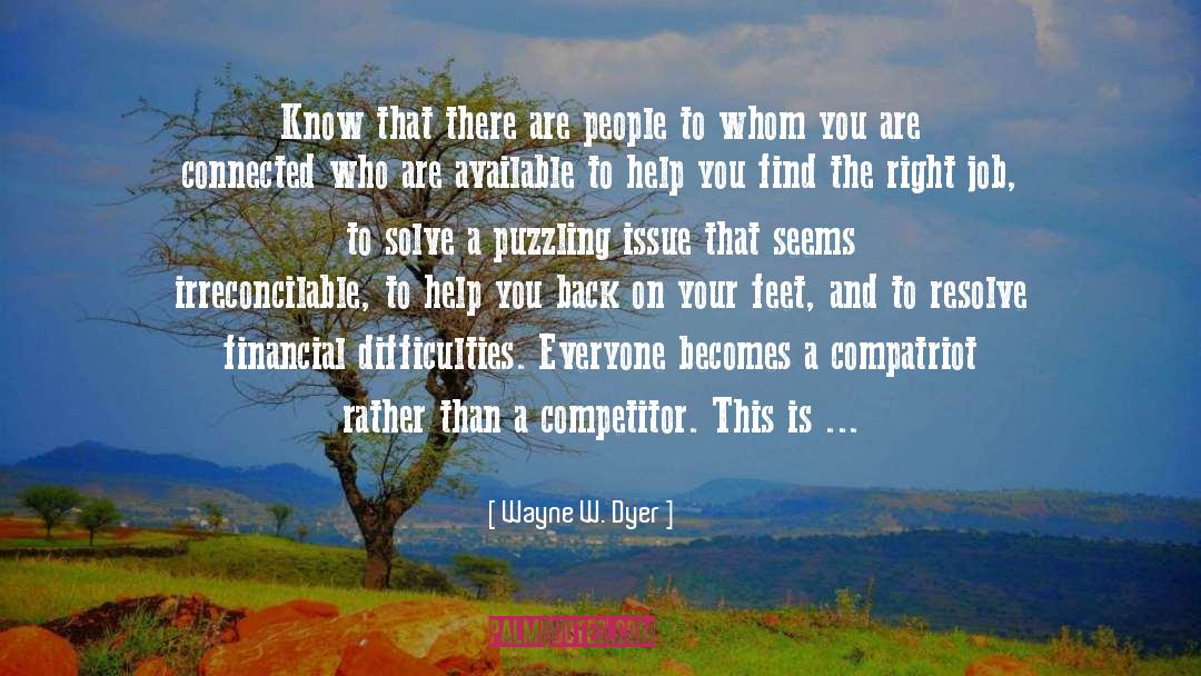 Wayne W. Dyer Quotes: Know that there are people