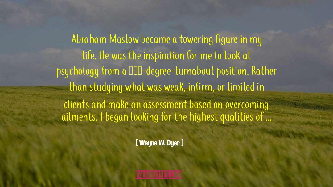 Wayne W. Dyer Quotes: Abraham Maslow became a towering