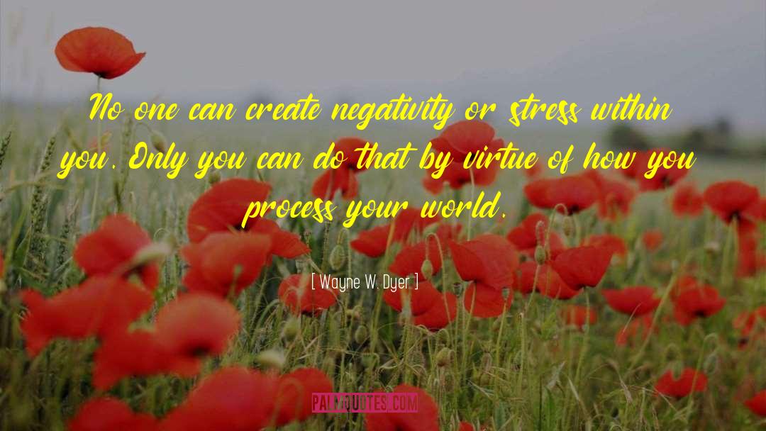 Wayne W. Dyer Quotes: No one can create negativity