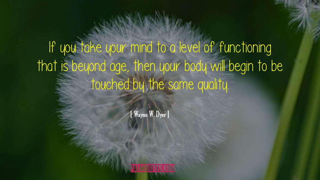 Wayne W. Dyer Quotes: If you take your mind