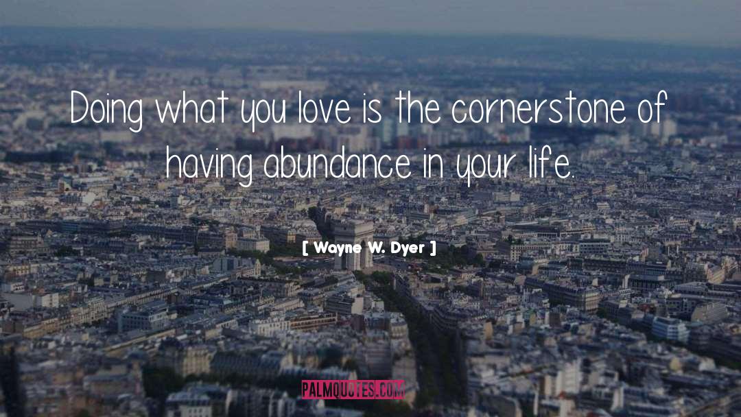 Wayne W. Dyer Quotes: Doing what you love is