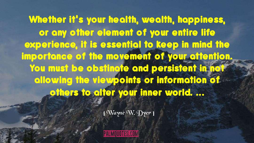 Wayne W. Dyer Quotes: Whether it's your health, wealth,
