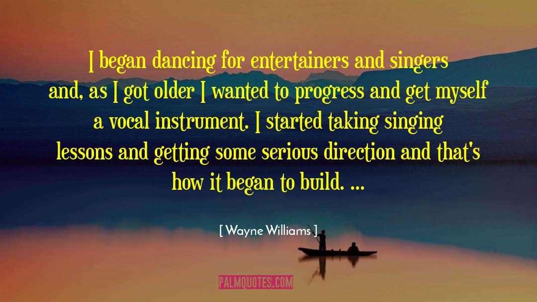 Wayne Williams Quotes: I began dancing for entertainers