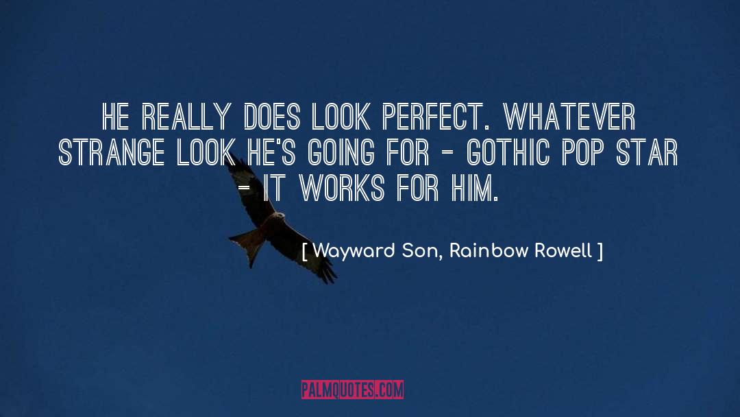 Wayward Son, Rainbow Rowell Quotes: He really does look perfect.