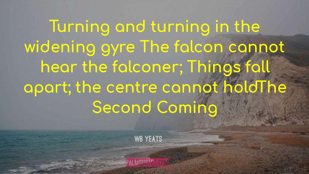 Wb Yeats Quotes: Turning and turning in the