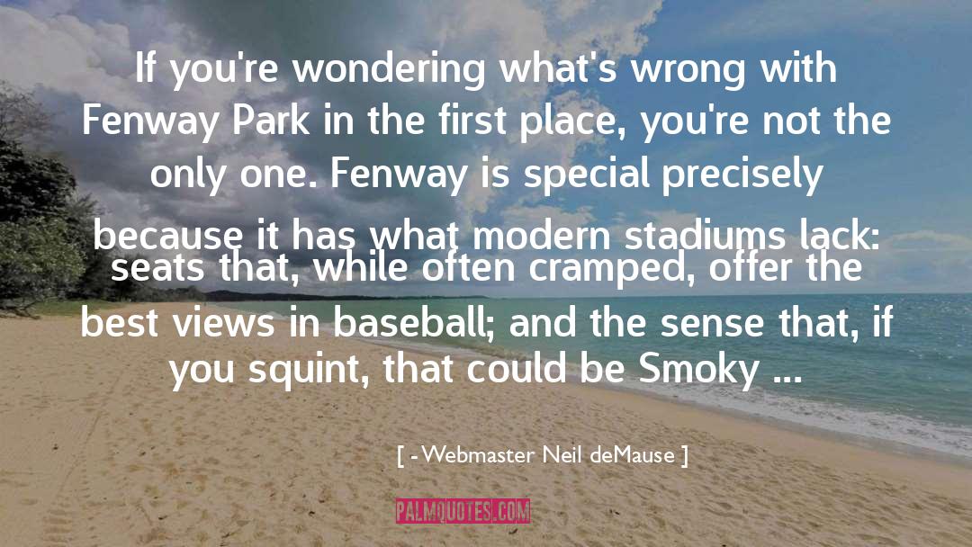 - Webmaster Neil DeMause Quotes: If you're wondering what's wrong