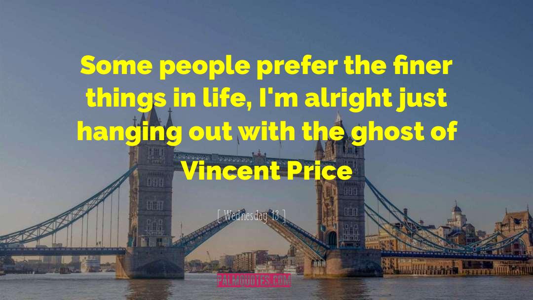 Wednesday 13 Quotes: Some people prefer the finer