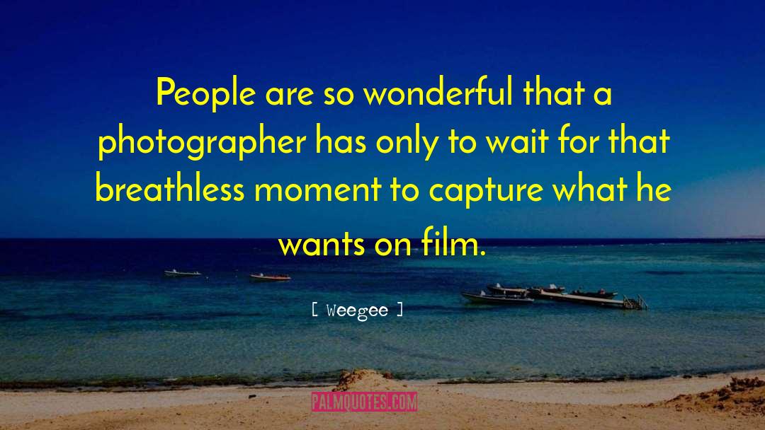 Weegee Quotes: People are so wonderful that