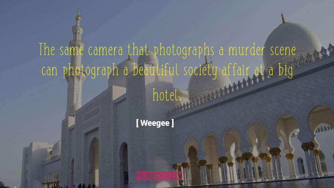 Weegee Quotes: The same camera that photographs