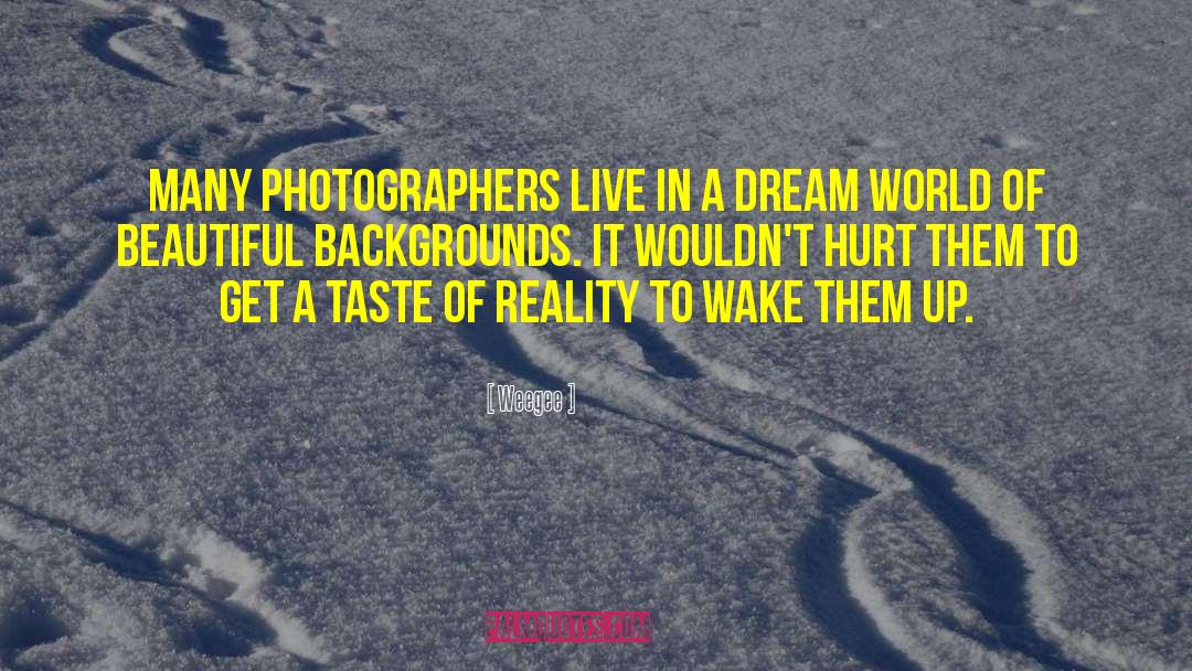 Weegee Quotes: Many photographers live in a