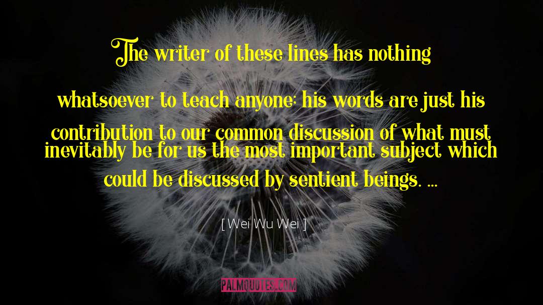 Wei Wu Wei Quotes: The writer of these lines