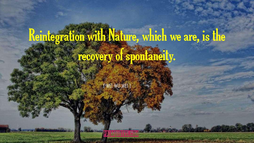 Wei Wu Wei Quotes: Reintegration with Nature, which we