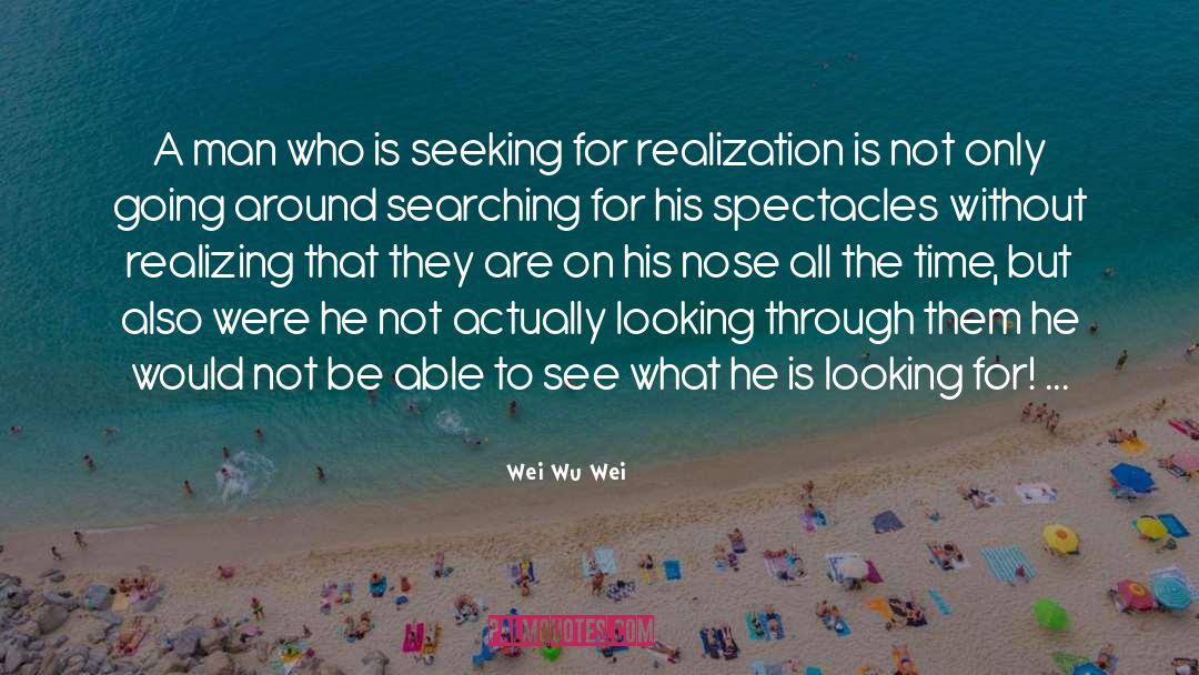 Wei Wu Wei Quotes: A man who is seeking