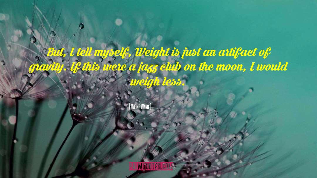 Weike Wang Quotes: But, I tell myself, Weight