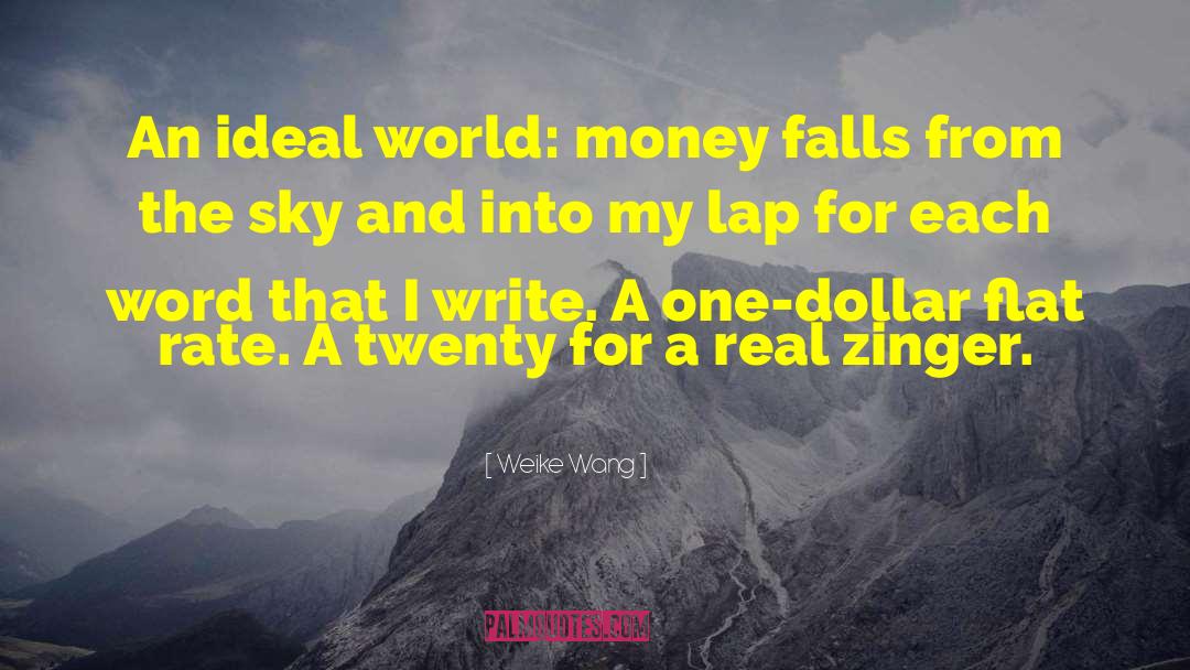 Weike Wang Quotes: An ideal world: money falls