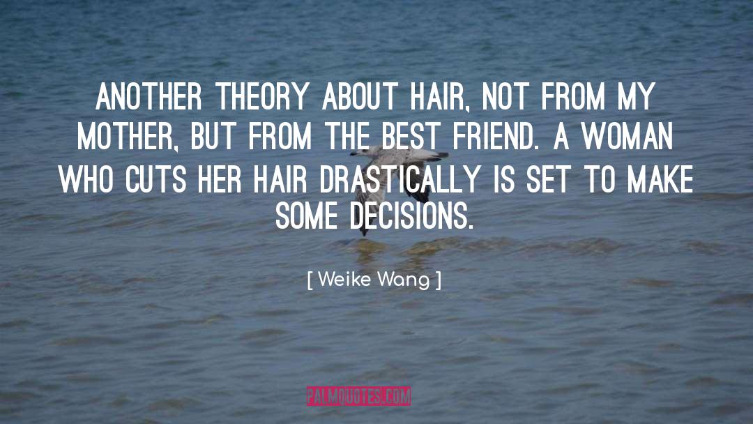 Weike Wang Quotes: Another theory about hair, not