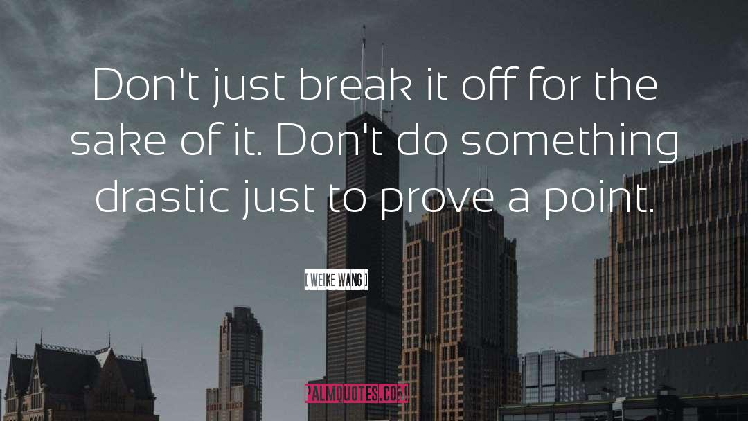Weike Wang Quotes: Don't just break it off