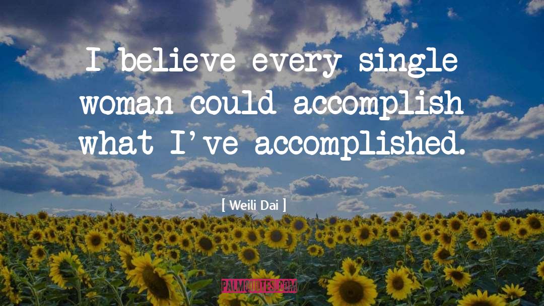 Weili Dai Quotes: I believe every single woman