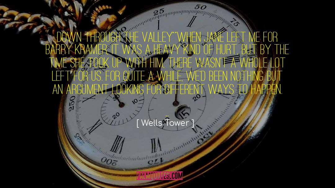 Wells Tower Quotes: Down Through the Valley