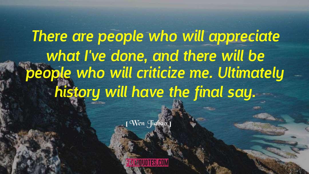 Wen Jiabao Quotes: There are people who will