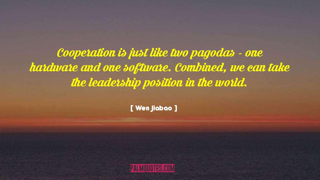 Wen Jiabao Quotes: Cooperation is just like two