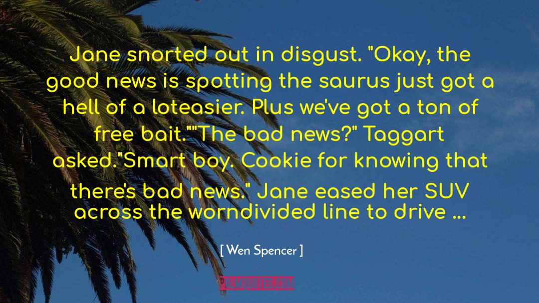 Wen Spencer Quotes: Jane snorted out in disgust.