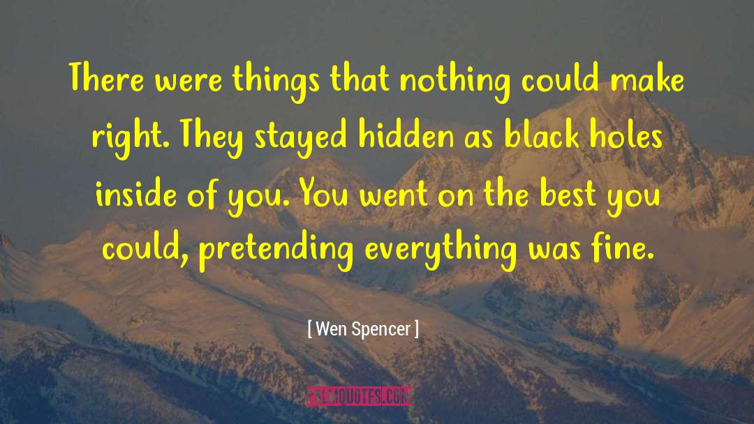 Wen Spencer Quotes: There were things that nothing