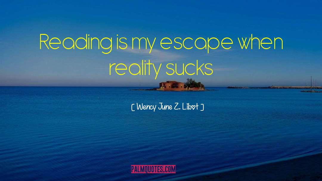 Wency June Z. Libot Quotes: Reading is my escape when