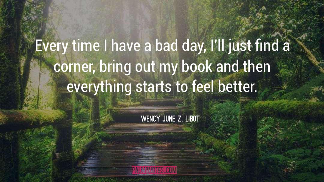 Wency June Z. Libot Quotes: Every time I have a