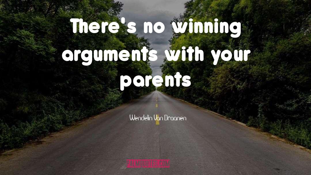 Wendelin Van Draanen Quotes: There's no winning arguments with