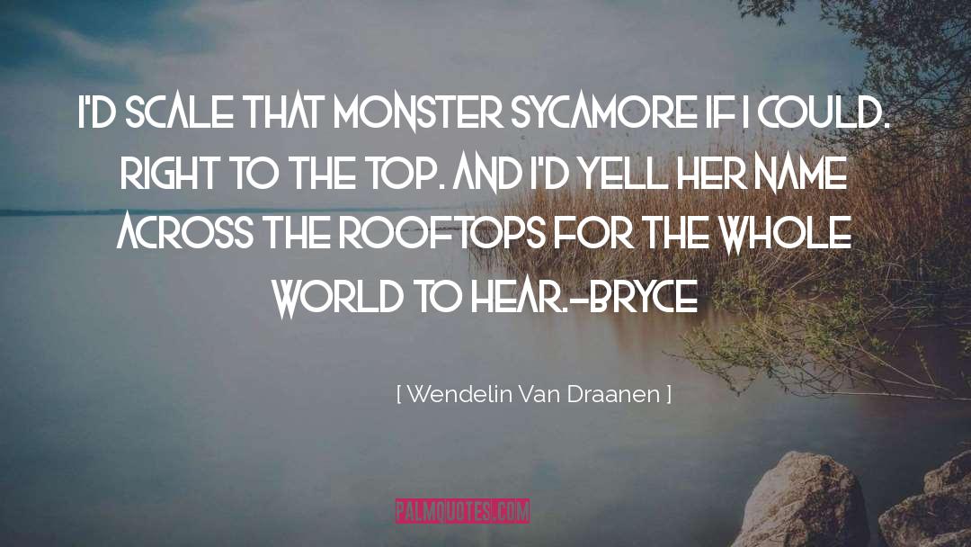 Wendelin Van Draanen Quotes: I'd scale that monster sycamore