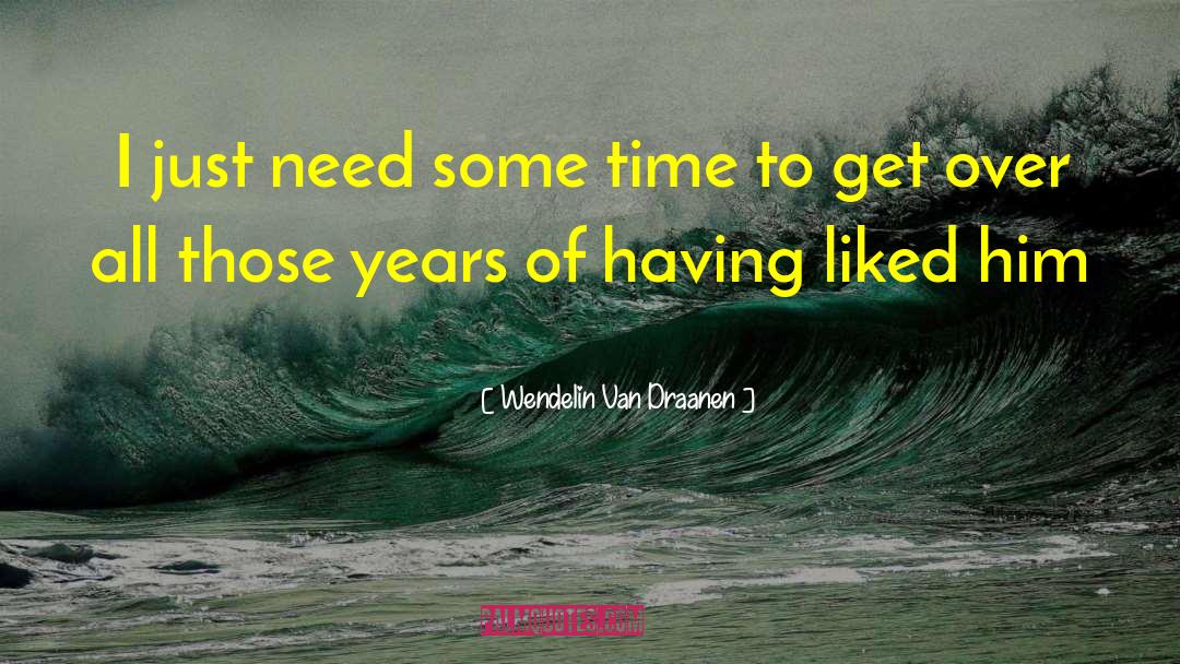 Wendelin Van Draanen Quotes: I just need some time