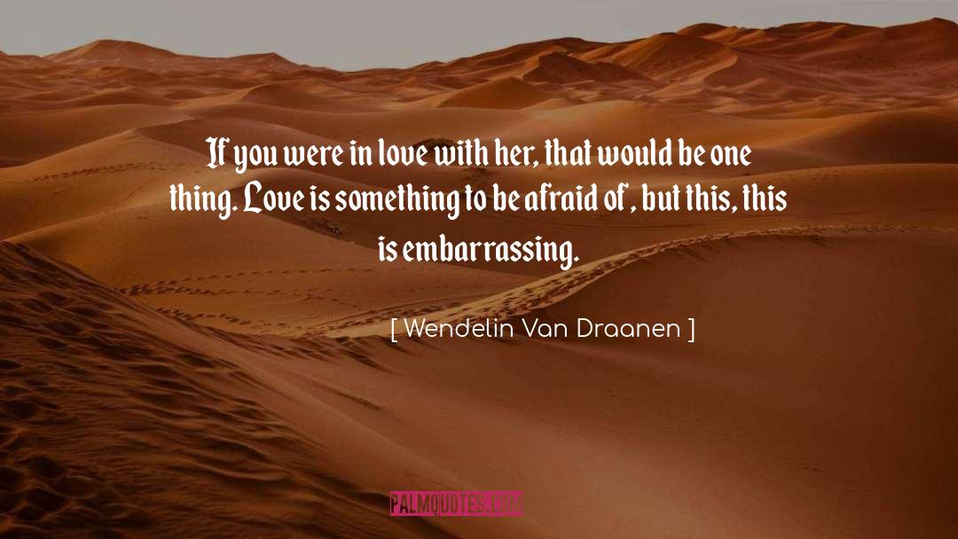 Wendelin Van Draanen Quotes: If you were in love