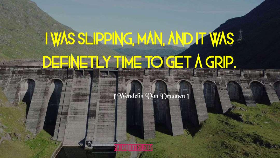 Wendelin Van Draanen Quotes: I was slipping, man, and