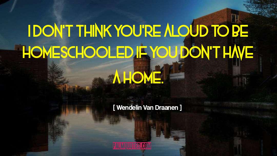 Wendelin Van Draanen Quotes: I don't think you're aloud
